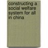 Constructing A Social Welfare System For All In China door China China Dvpmt Res. Foundn