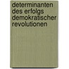 Determinanten Des Erfolgs Demokratischer Revolutionen door Sebastian Sch�ffer