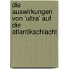 Die Auswirkungen Von 'Ultra' Auf Die Atlantikschlacht door Helmut Jeremias