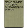 Eleven Blunders That Cripple Psychotherapy in America door William T. O'Donohue
