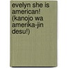 Evelyn She Is American! (Kanojo Wa Amerika-Jin Desu!) door Angel Caguiat