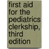 First Aid for the Pediatrics Clerkship, Third Edition