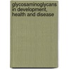 Glycosaminoglycans in Development, Health and Disease by Lijuan Zhang
