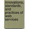 Innovations, Standards, and Practices of Web Services door Liang-Jie Zhang