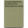 Israeli-Palestinian Conflict in the Francophone World door Nathalie Debrauwere-Miller