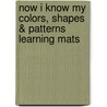 Now I Know My Colors, Shapes & Patterns Learning Mats by Lucia Kemp Henry