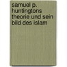 Samuel P. Huntingtons Theorie Und Sein Bild Des Islam door Friederike Haumann