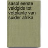 Sasol Eerste Veldgids Tot Vetplante Van Suider Afrika door John Manning