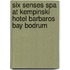 Six Senses Spa at Kempinski Hotel Barbaros Bay Bodrum