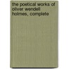 The Poetical Works of Oliver Wendell Holmes, Complete door Oliver Wendell Holmes