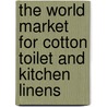 The World Market for Cotton Toilet and Kitchen Linens door Icon Group International