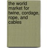 The World Market for Twine, Cordage, Rope, and Cables door Icon Group International