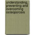 Understanding, Preventing and Overcoming Osteoporosis