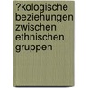 �Kologische Beziehungen Zwischen Ethnischen Gruppen by Christiane Bethke