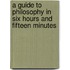 A Guide to Philosophy in Six Hours and Fifteen Minutes