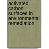 Activated Carbon Surfaces in Environmental Remediation door Teresa J. Bandosz