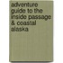 Adventure Guide to the Inside Passage & Coastal Alaska