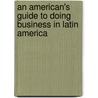 An American's Guide to Doing Business in Latin America door Lawrence Tuller