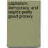 Capitalism, Democracy, and Ralph's Pretty Good Grocery
