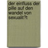 Der Einfluss Der Pille Auf Den Wandel Von Sexualit�T door Anna-Luisa Becke