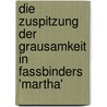 Die Zuspitzung Der Grausamkeit in Fassbinders 'Martha' door Kristin Reichenb�cher