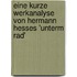 Eine Kurze Werkanalyse Von Hermann Hesses 'Unterm Rad'