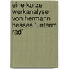 Eine Kurze Werkanalyse Von Hermann Hesses 'Unterm Rad' door Nicole Streich