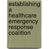 Establishing a Healthcare Emergency Response Coalition door Thomas W. Cleare