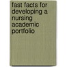 Fast Facts for Developing a Nursing Academic Portfolio by Ruth Wittmann-Price