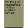 Fast Facts for Developing a Nursing Academic Portfolio by Ruth A. Wittmann-Price