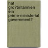Hat Gro�Britannien Ein Prime-Ministerial Government? door Pierre Schubje