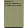 Interfacial Electroviscoelasticity And Electrophoresis door Aleksander M. Spasic