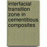 Interfacial Transition Zone in Cementitious Composites by Carol Hardy-Fanta