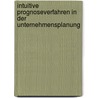 Intuitive Prognoseverfahren in Der Unternehmensplanung by Ralf Vogler