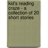 Kid's Reading Craze - A Collection of 20 Short Stories door Sophia Palahicky
