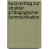 Kurzvortrag Zur Struktur P�Dagogischer Kommunikation door Marlis-Sabine Richardt