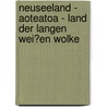 Neuseeland - Aoteatoa - Land Der Langen Wei�En Wolke door Timo Neubauer