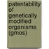 Patentability of Genetically Modified Organisms (Gmos)