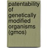 Patentability of Genetically Modified Organisms (Gmos) door Stefan Dimitrov