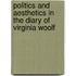 Politics and Aesthetics in the Diary of Virginia Woolf