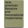 Race, American Literature and Transnational Modernisms door James Patterson
