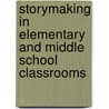 Storymaking in Elementary and Middle School Classrooms by Joanne M. Golden