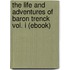 The Life and Adventures of Baron Trenck Vol. I (Ebook)