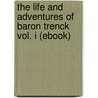 The Life and Adventures of Baron Trenck Vol. I (Ebook) door Trenck Friedrich