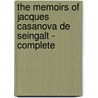 The Memoirs of Jacques Casanova De Seingalt - Complete door Giacomo Casanova