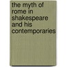 The Myth of Rome in Shakespeare and His Contemporaries by Warren L. Chernaik