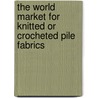 The World Market for Knitted Or Crocheted Pile Fabrics door Icon Group International