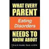 What Every Parent Needs to Know About Eating Disorders by Tonja Krautter