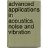 Advanced Applications in Acoustics, Noise and Vibration