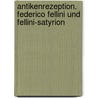 Antikenrezeption. Federico Fellini Und Fellini-Satyrion door Sonja Koesling